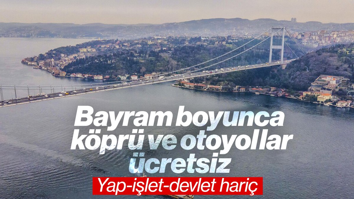 Ramazan Bayramı’nda köprü ve otoyollar ücretsiz